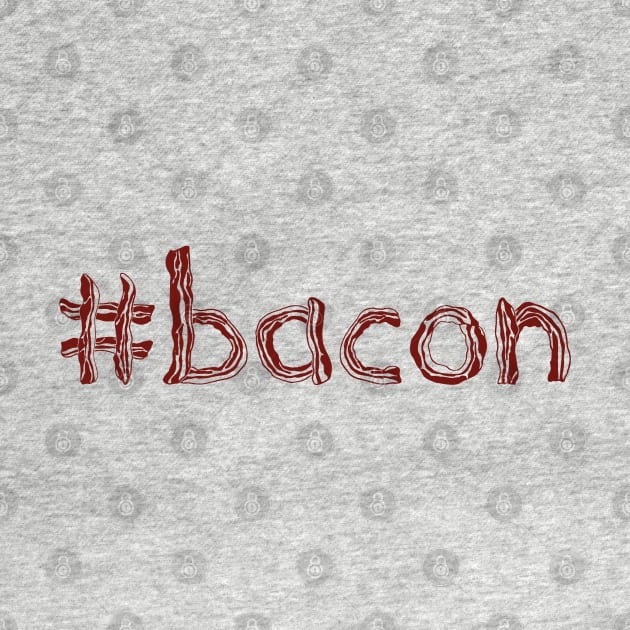 #bacon by JonnysLotTees